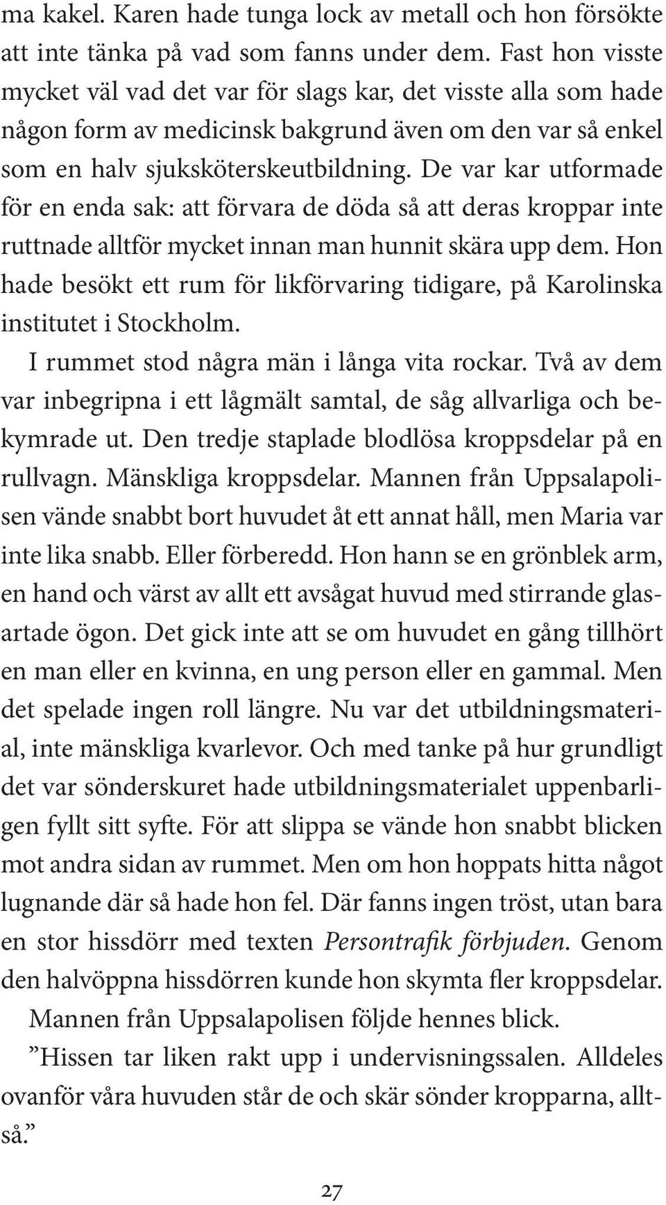 De var kar utformade för en enda sak: att förvara de döda så att deras kroppar inte ruttnade alltför mycket innan man hunnit skära upp dem.