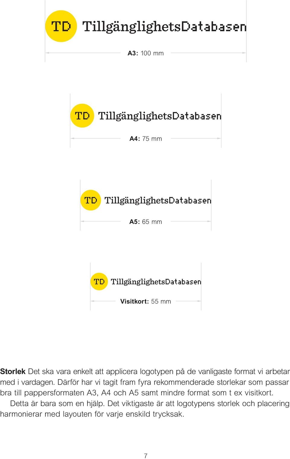 Därför har vi tagit fram fyra rekommenderade storlekar som passar bra till pappersformaten A3, A4 och A5