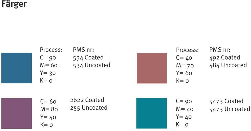 Coated 484 Uncoated C= 60 M= 80 Y= 40 K= 0 2622 Coated