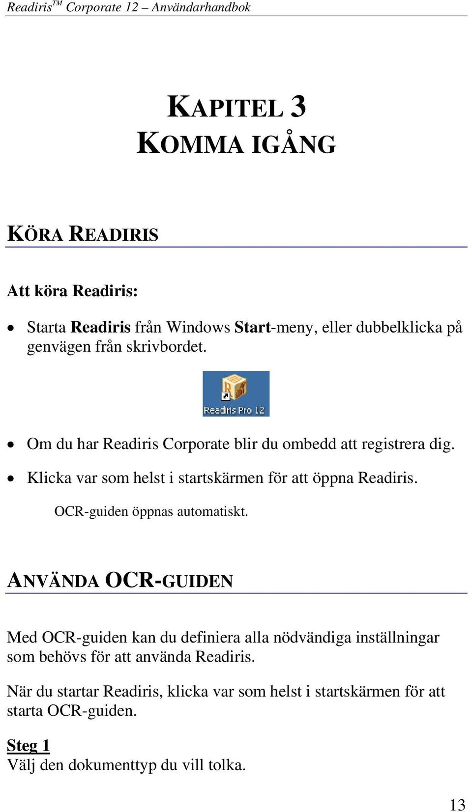 Klicka var som helst i startskärmen för att öppna Readiris. OCR-guiden öppnas automatiskt.