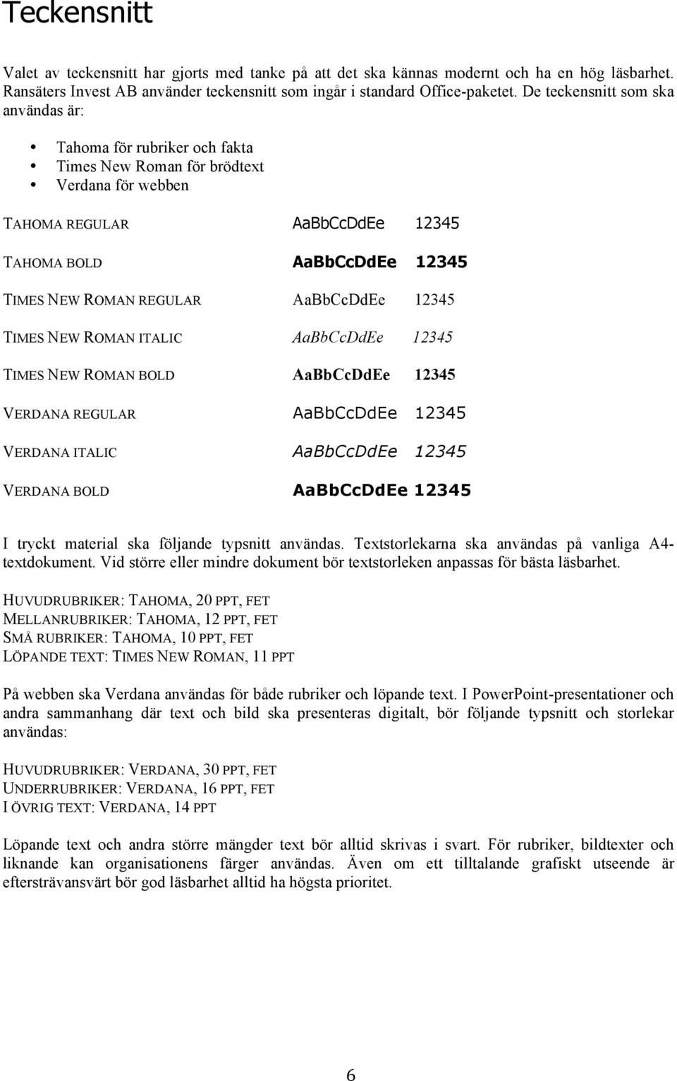 AaBbCcDdEe 12345 TIMES NEW ROMAN ITALIC AaBbCcDdEe 12345 TIMES NEW ROMAN BOLD AaBbCcDdEe 12345 VERDANA REGULAR AaBbCcDdEe 12345 VERDANA ITALIC AaBbCcDdEe 12345 VERDANA BOLD AaBbCcDdEe 12345 I tryckt