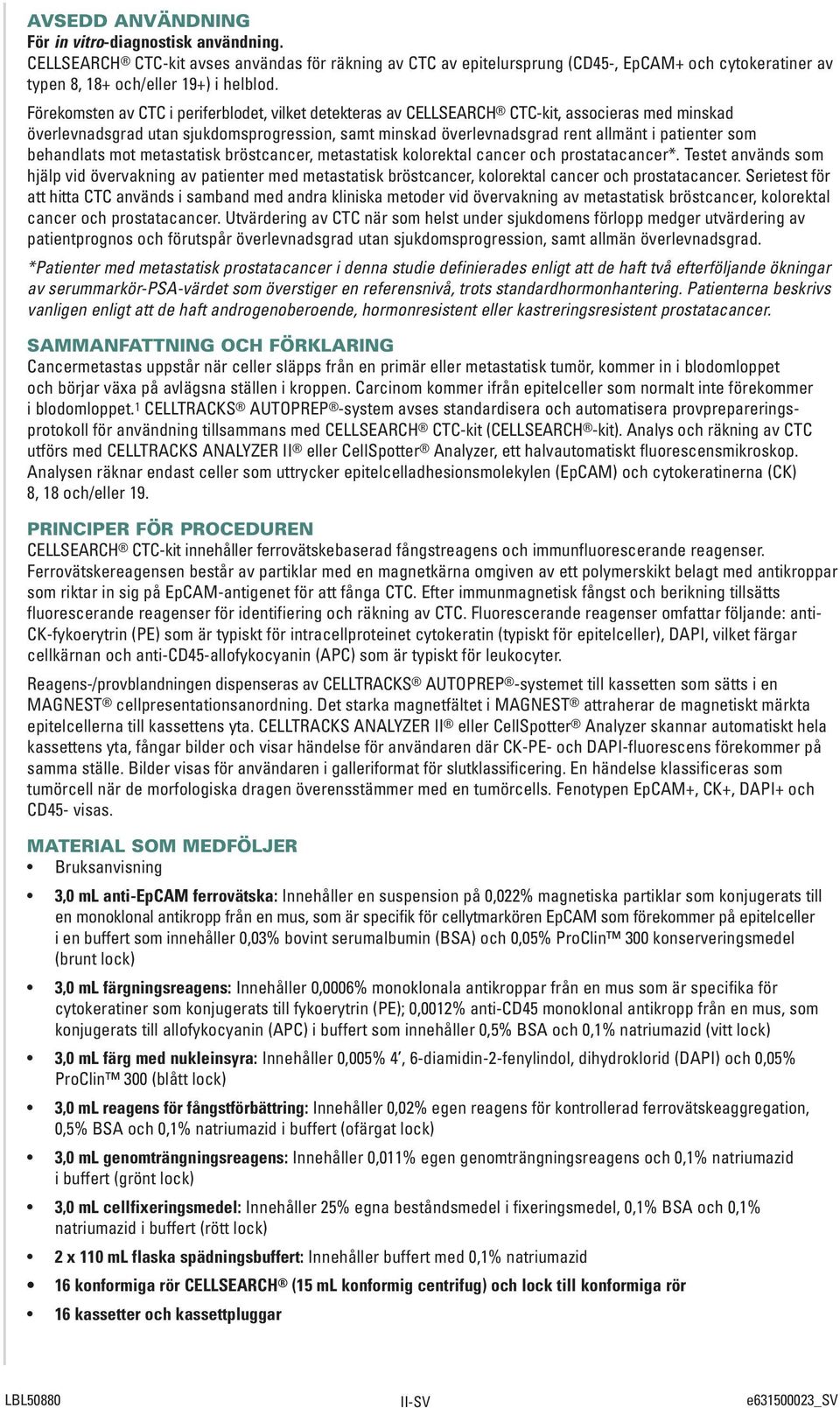 behandlats mot metastatisk bröstcancer, metastatisk kolorektal cancer och prostatacancer*.