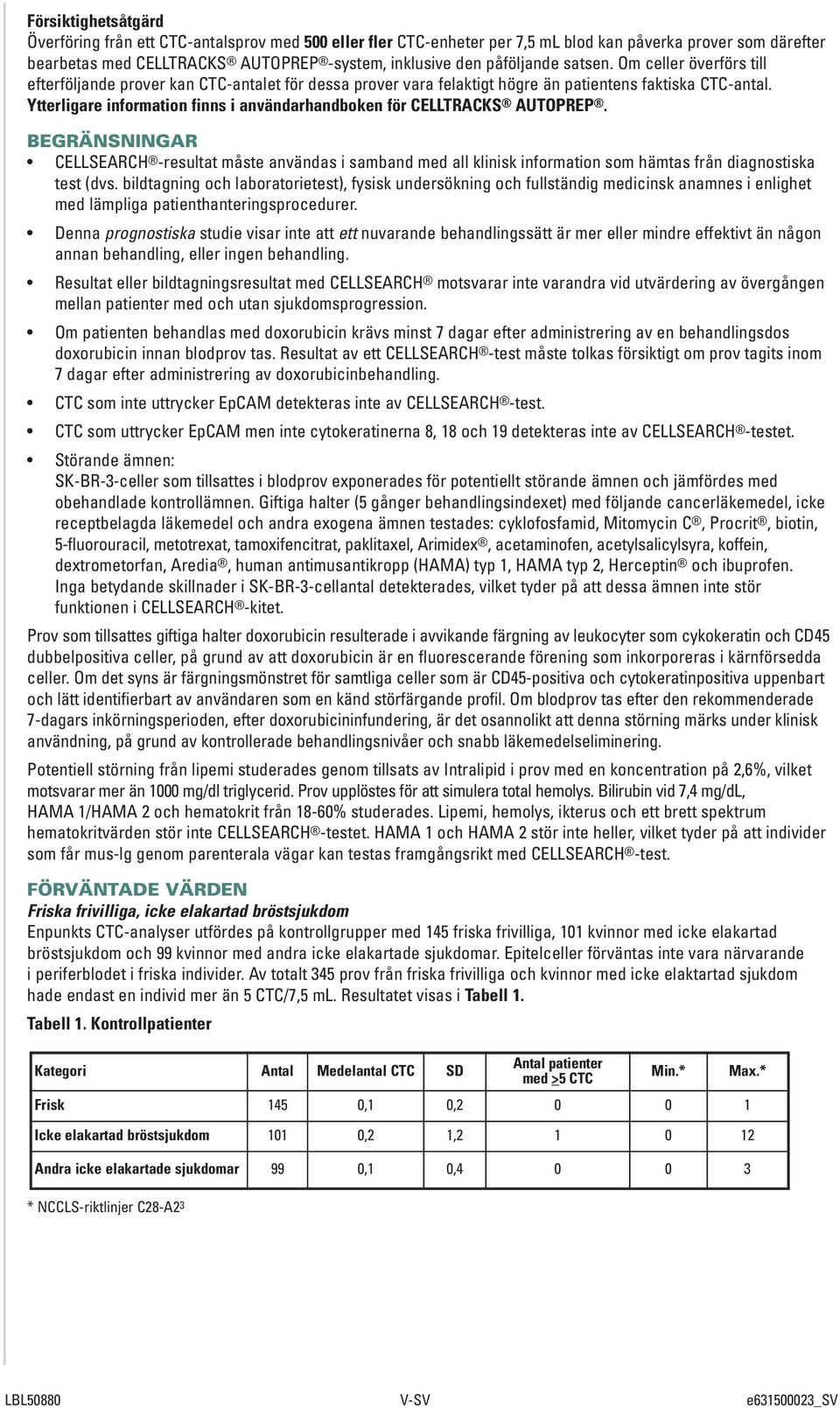 Ytterligare information finns i användarhandboken för CELLTRACKS AUTOPREP.