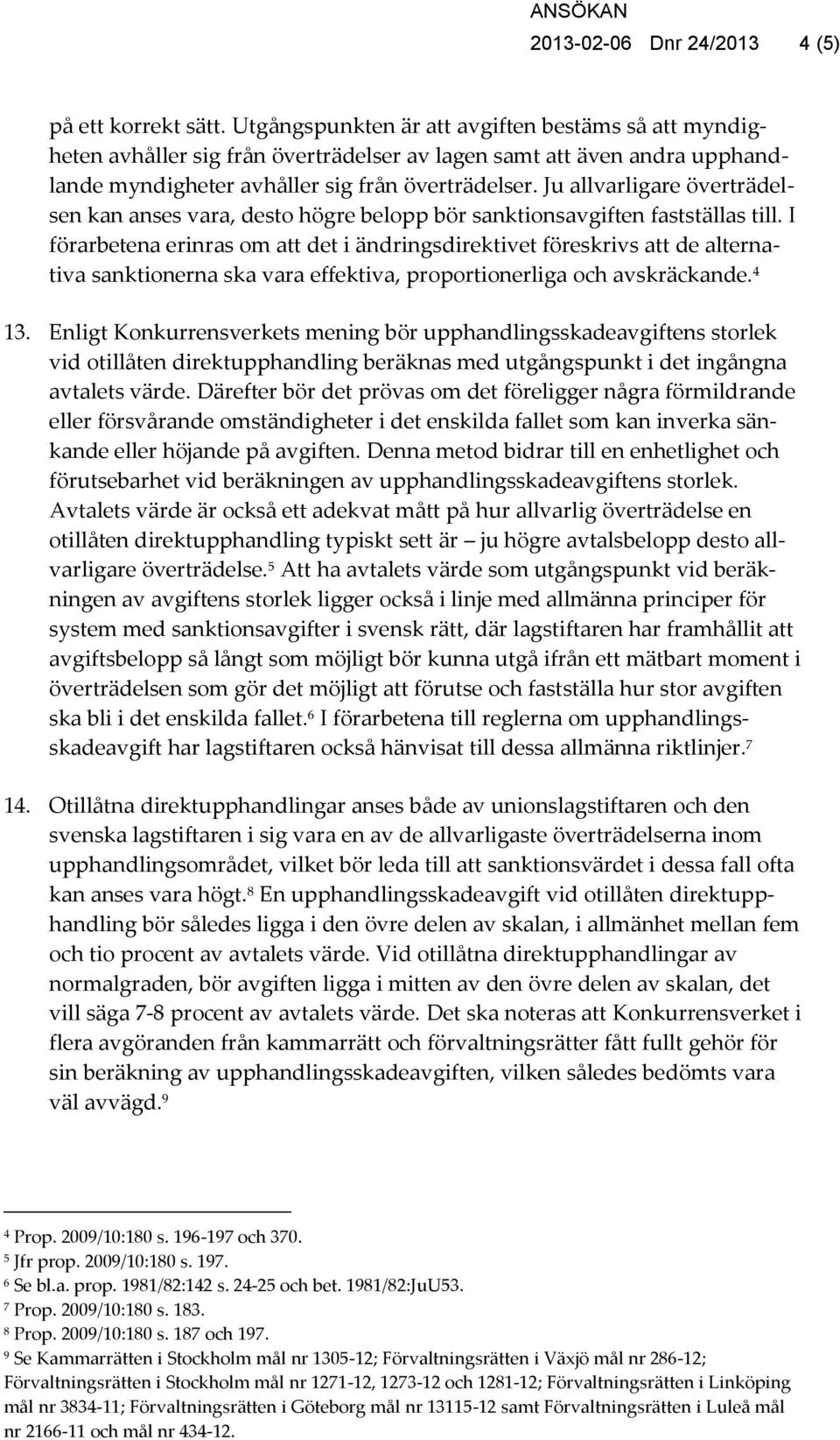 Ju allvarligare överträdelsen kan anses vara, desto högre belopp bör sanktionsavgiften fastställas till.