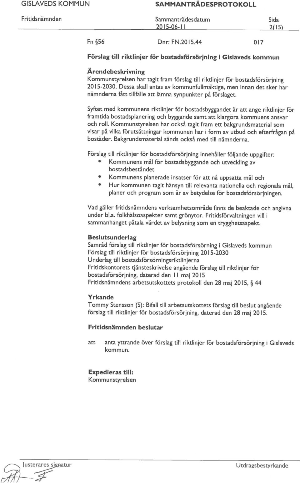 förslaget. Ärendebeskrivni ng Förslag till riktlinjer för bostadsförsörjning i Gislaveds kommun Fn56 Dnr:FN.2015.44 017 2015-06-Il 2(15) lusterares si atur Kommun styrelsen kommun.