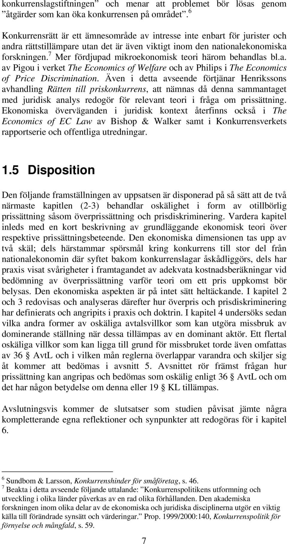 7 Mer fördjupad mikroekonomisk teori härom behandlas bl.a. av Pigou i verket The Economics of Welfare och av Philips i The Economics of Price Discrimination.