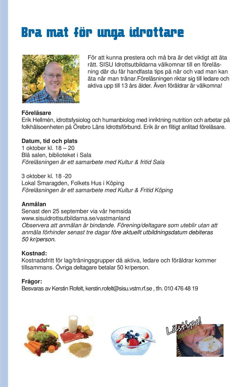 Även föräldrar är välkomna! Föreläsare Erik Hellmén, idrottsfysiolog och humanbiolog med inriktning nutrition och arbetar på folkhälsoenheten på Örebro Läns Idrottsförbund.