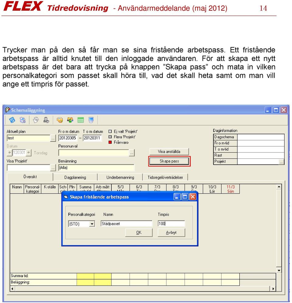 För att skapa ett nytt arbetspass är det bara att trycka på knappen Skapa pass och mata in vilken