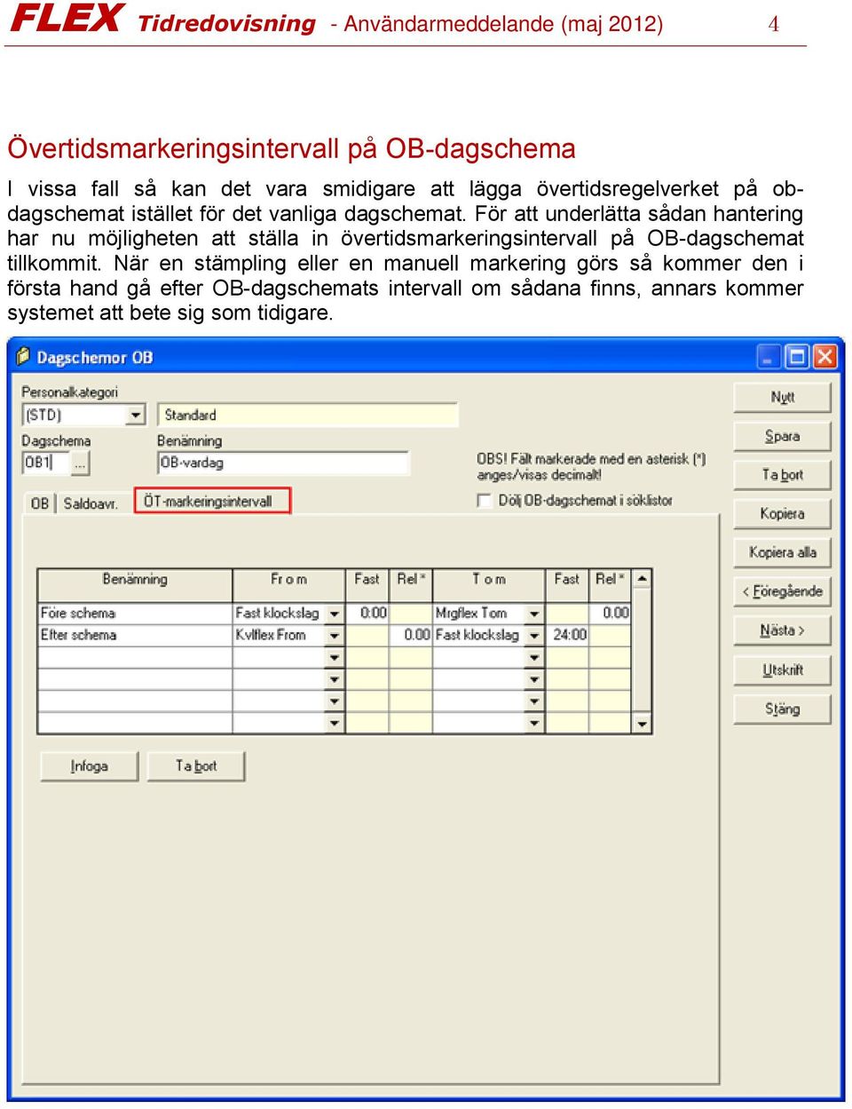 För att underlätta sådan hantering har nu möjligheten att ställa in övertidsmarkeringsintervall på OB-dagschemat tillkommit.