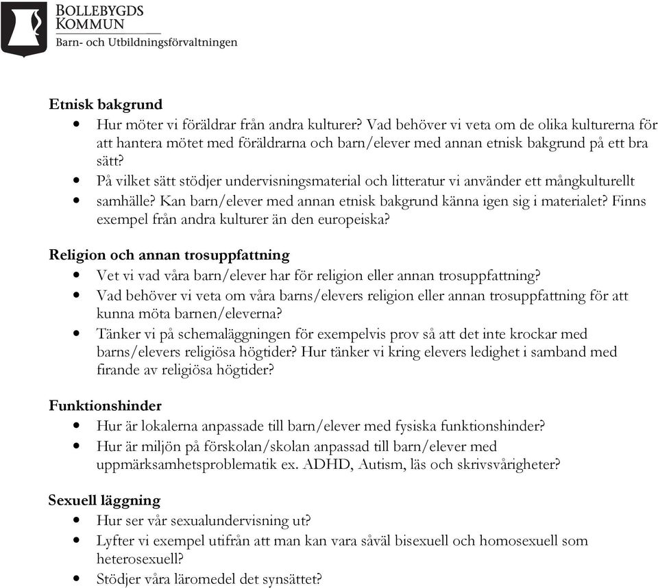 Finns exempel från andra kulturer än den europeiska? Religion och annan trosuppfattning Vet vi vad våra barn/elever har för religion eller annan trosuppfattning?