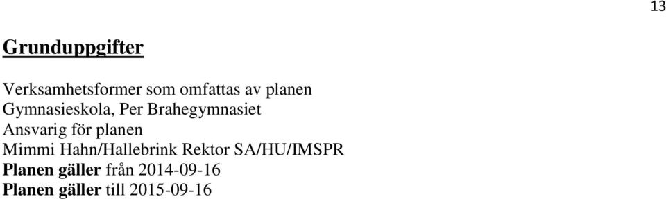 planen Mimmi Hahn/Hallebrink Rektor SA/HU/IMSPR