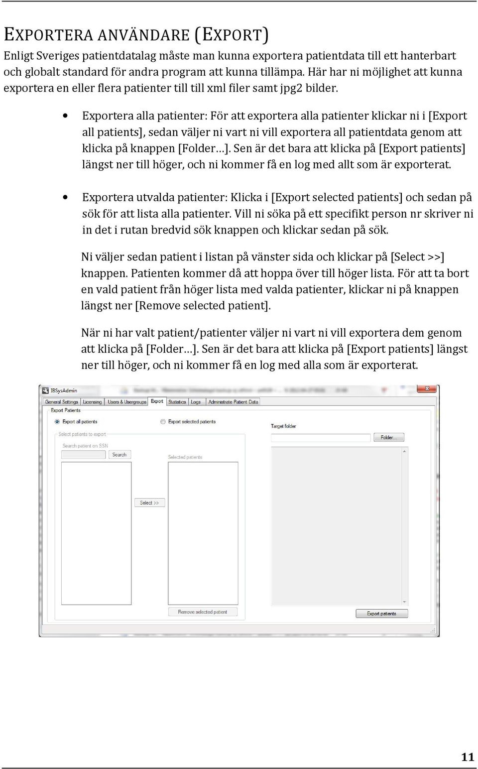 Exportera alla patienter: För att exportera alla patienter klickar ni i [Export all patients], sedan väljer ni vart ni vill exportera all patientdata genom att klicka på knappen [Folder ].