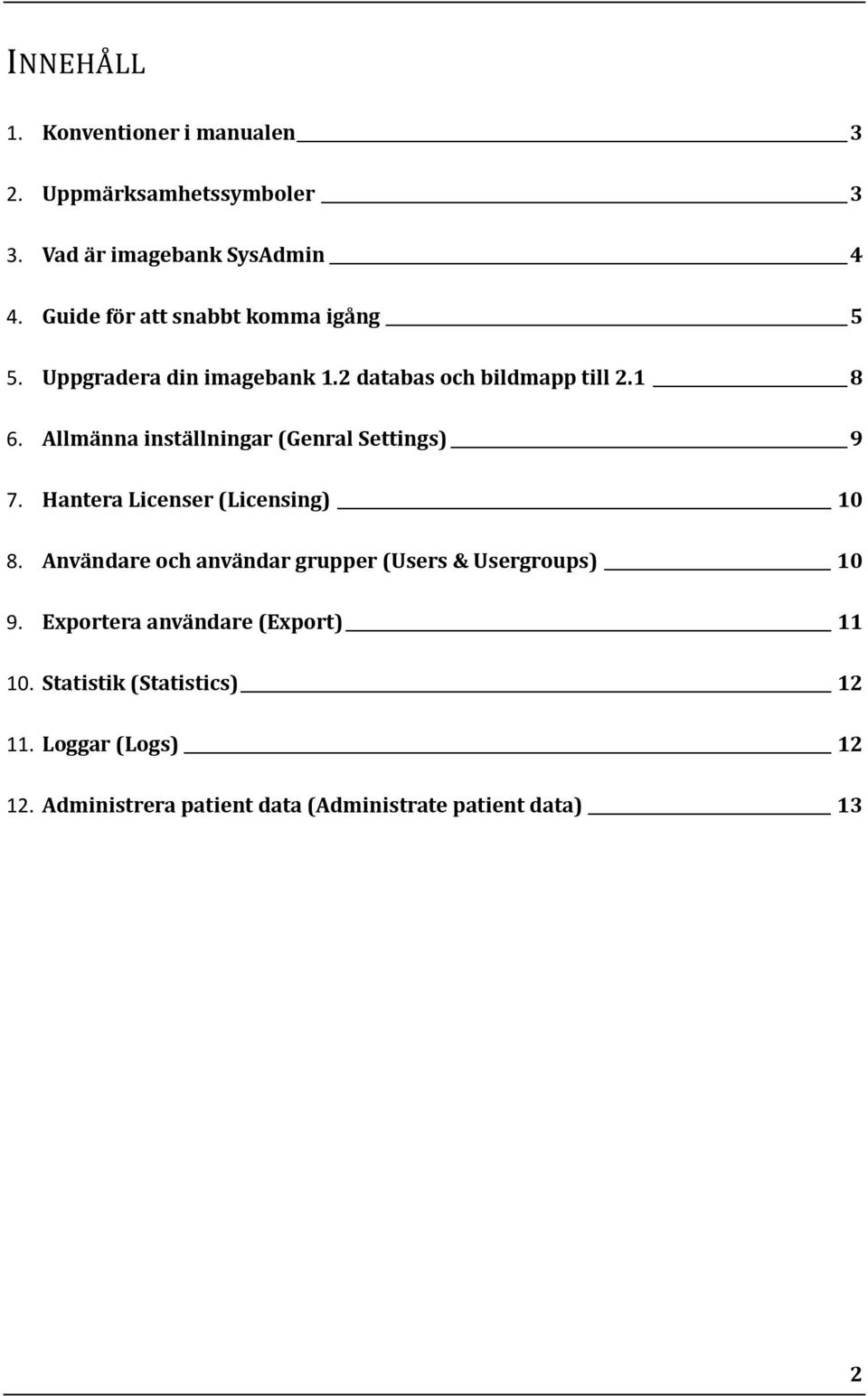 Allmänna inställningar (Genral Settings) 9 7. Hantera Licenser (Licensing) 10 8.