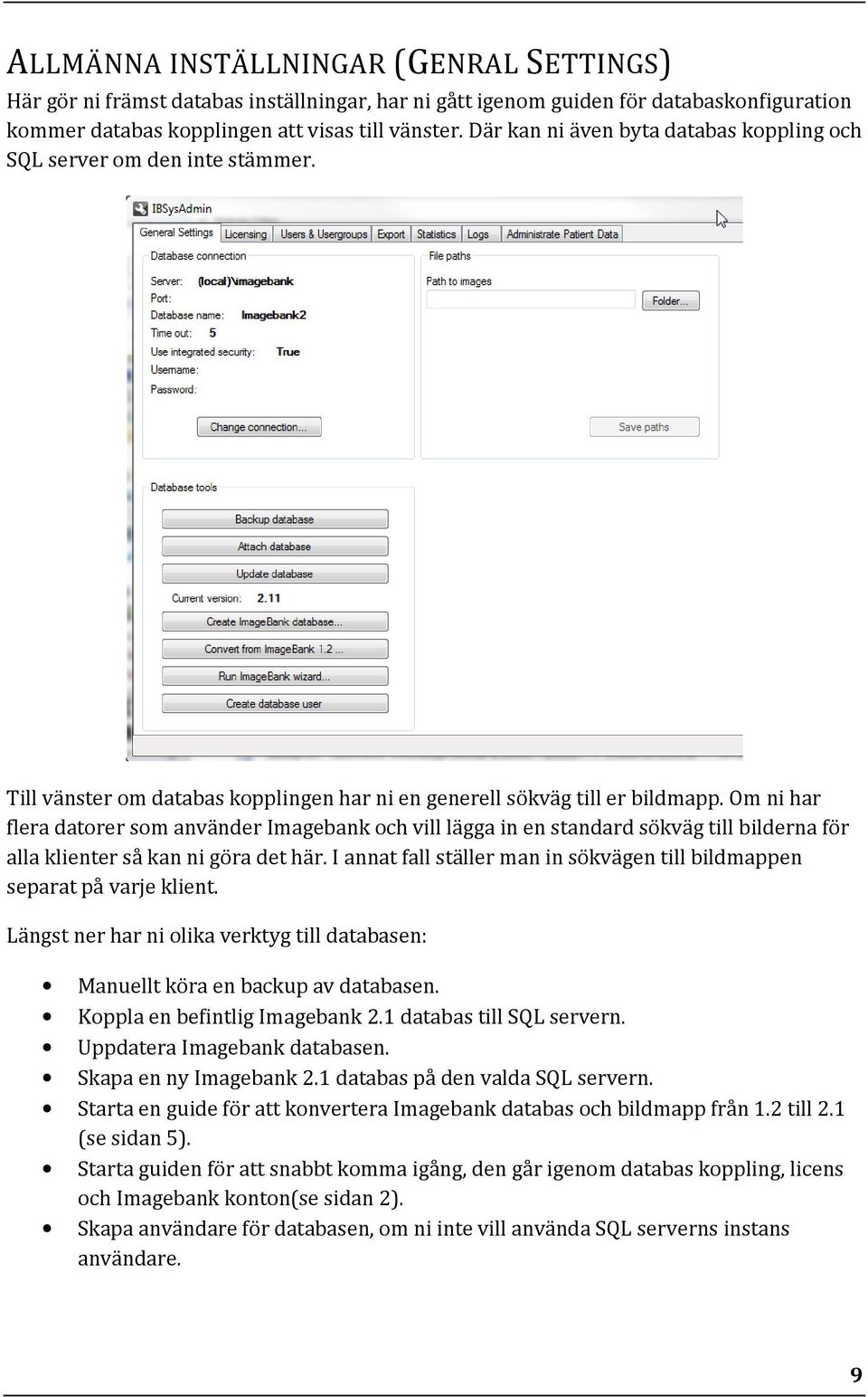 Om ni har flera datorer som använder Imagebank och vill lägga in en standard sökväg till bilderna för alla klienter så kan ni göra det här.