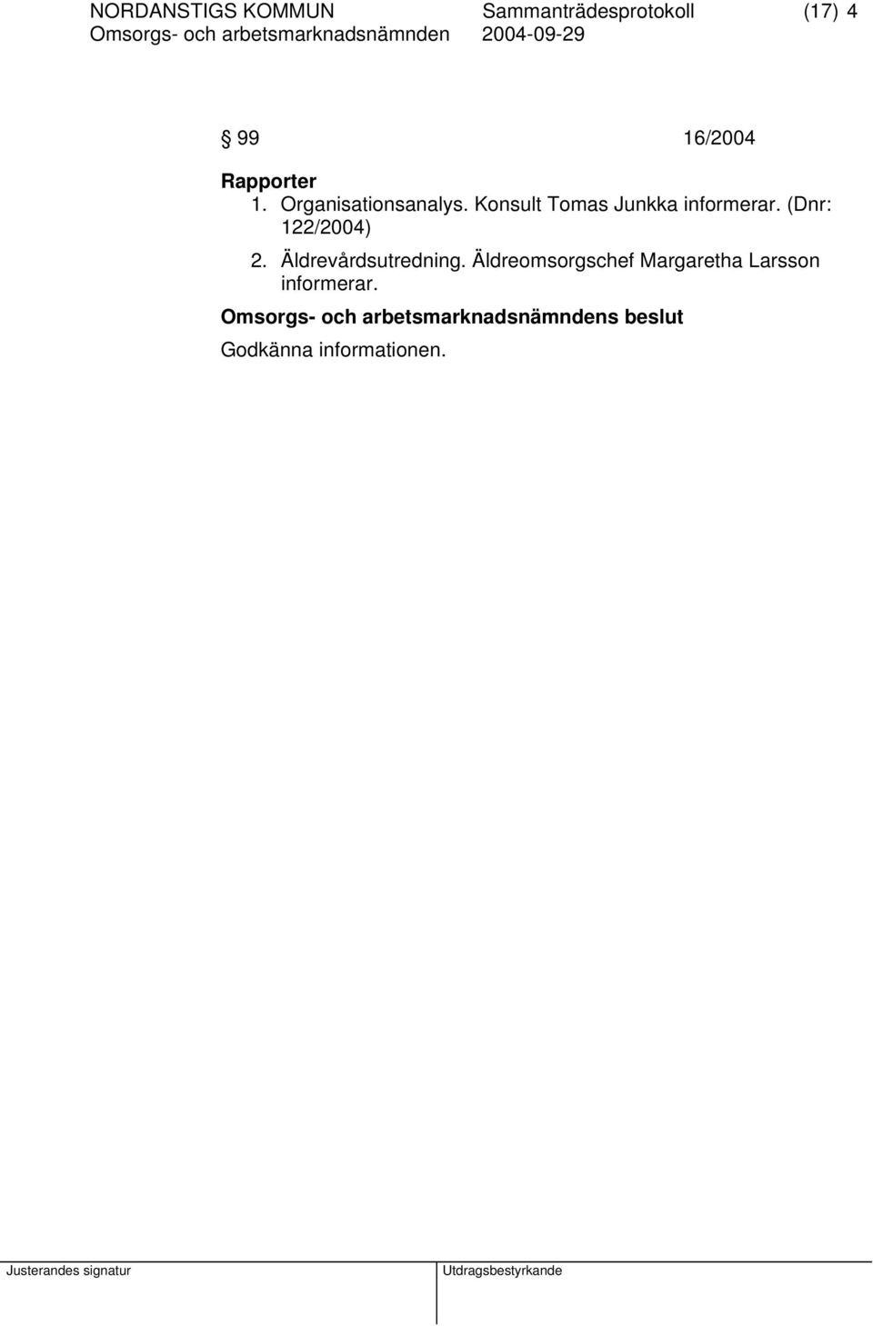 Konsult Tomas Junkka informerar. (Dnr: 122/2004) 2.