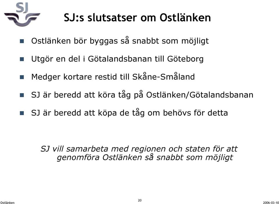 köra tåg på Ostlänken/Götalandsbanan SJ är beredd att köpa de tåg om behövs för detta SJ