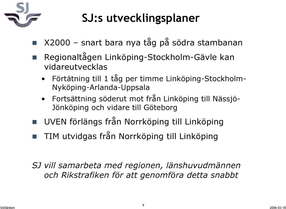 från Linköping till Nässjö- Jönköping och vidare till Göteborg UVEN förlängs från Norrköping till Linköping TIM
