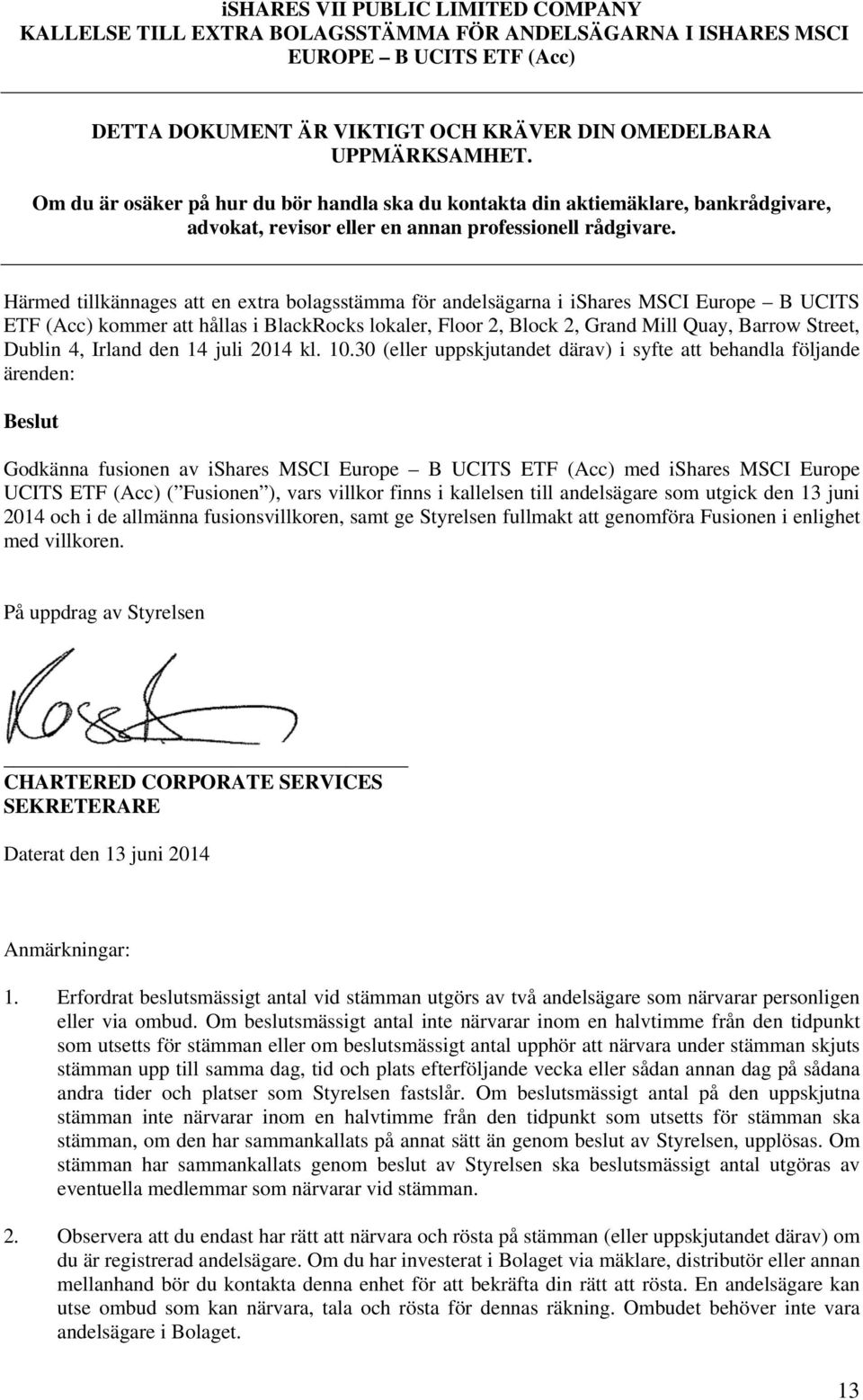 Härmed tillkännages att en extra bolagsstämma för andelsägarna i ishares MSCI Europe B UCITS ETF (Acc) kommer att hållas i BlackRocks lokaler, Floor 2, Block 2, Grand Mill Quay, Barrow Street, Dublin