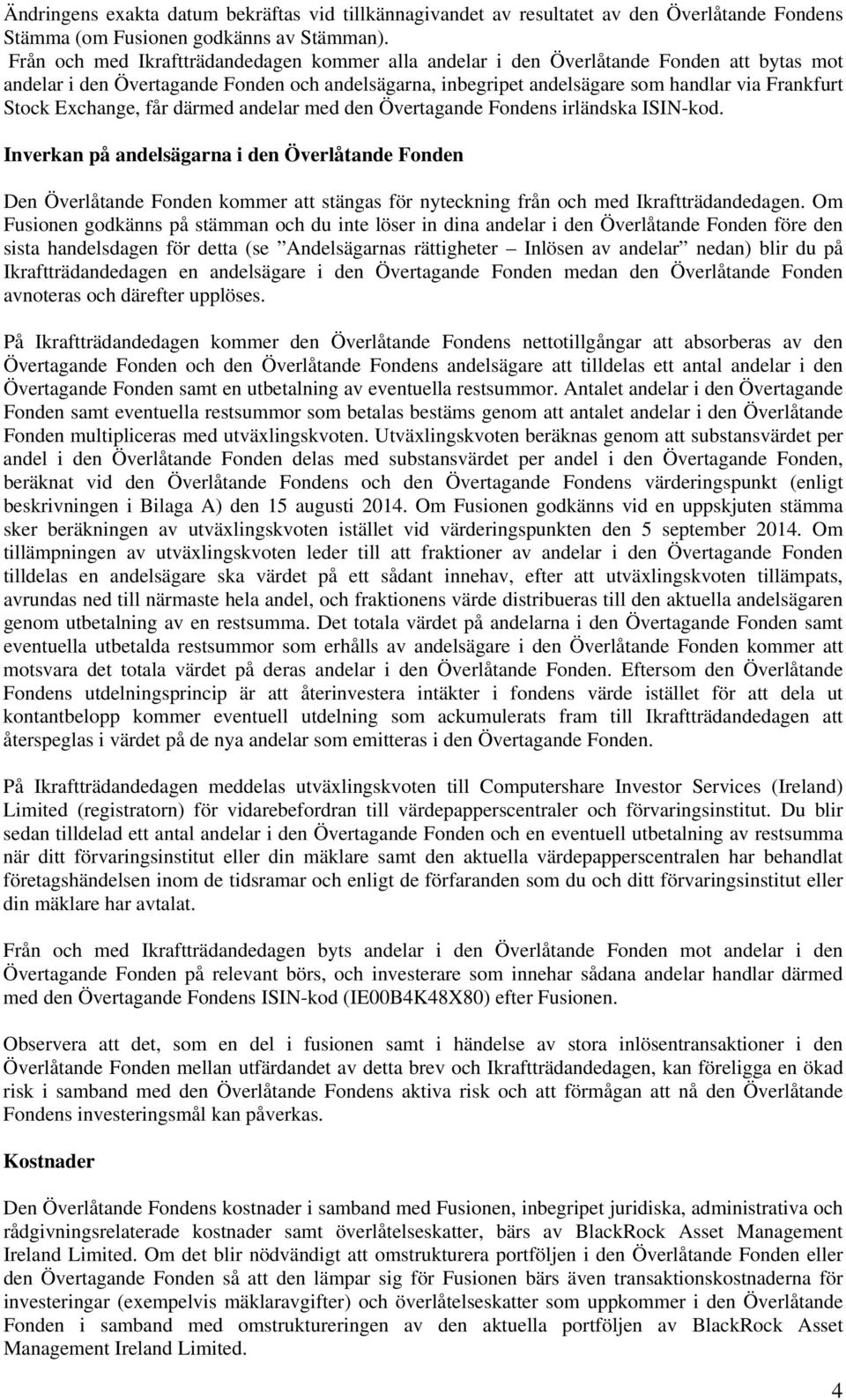 Exchange, får därmed andelar med den Övertagande Fondens irländska ISIN-kod.