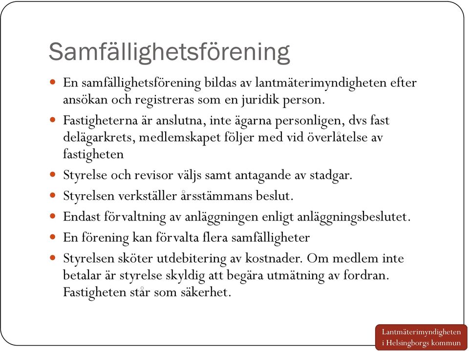 väljs samt antagande av stadgar. Styrelsen verkställer årsstämmans beslut. Endast förvaltning av anläggningen enligt anläggningsbeslutet.