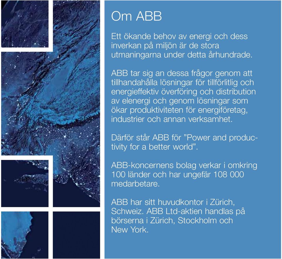 lösningar som ökar produktiviteten för energiföretag, industrier och annan verksamhet. Därför står ABB för Power and productivity for a better world.