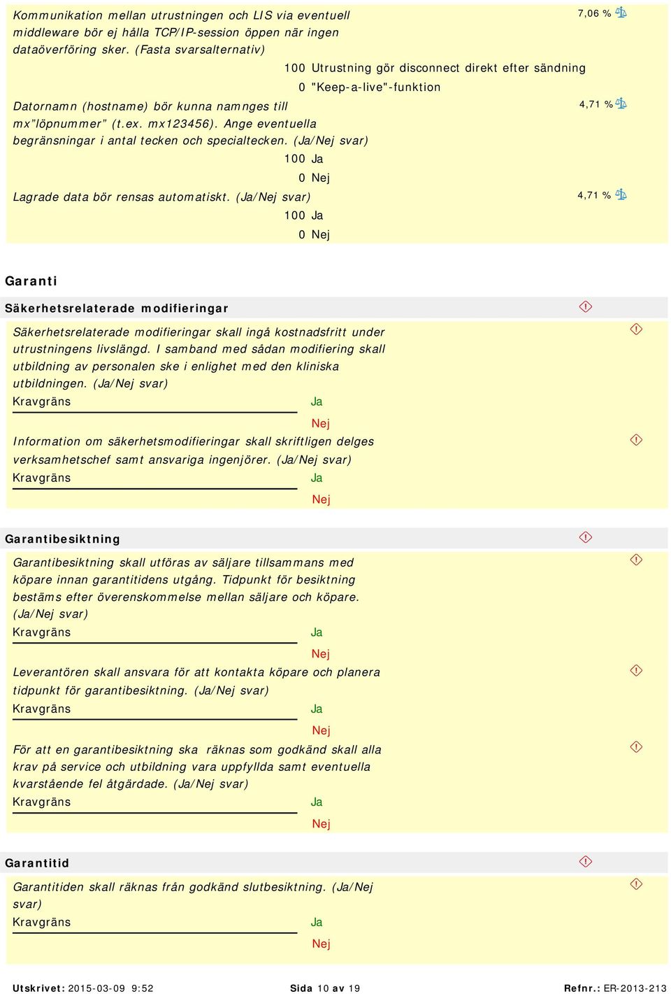 Ange eventuella begränsningar i antal tecken och specialtecken. (/ 100 0 Lagrade data bör rensas automatiskt.