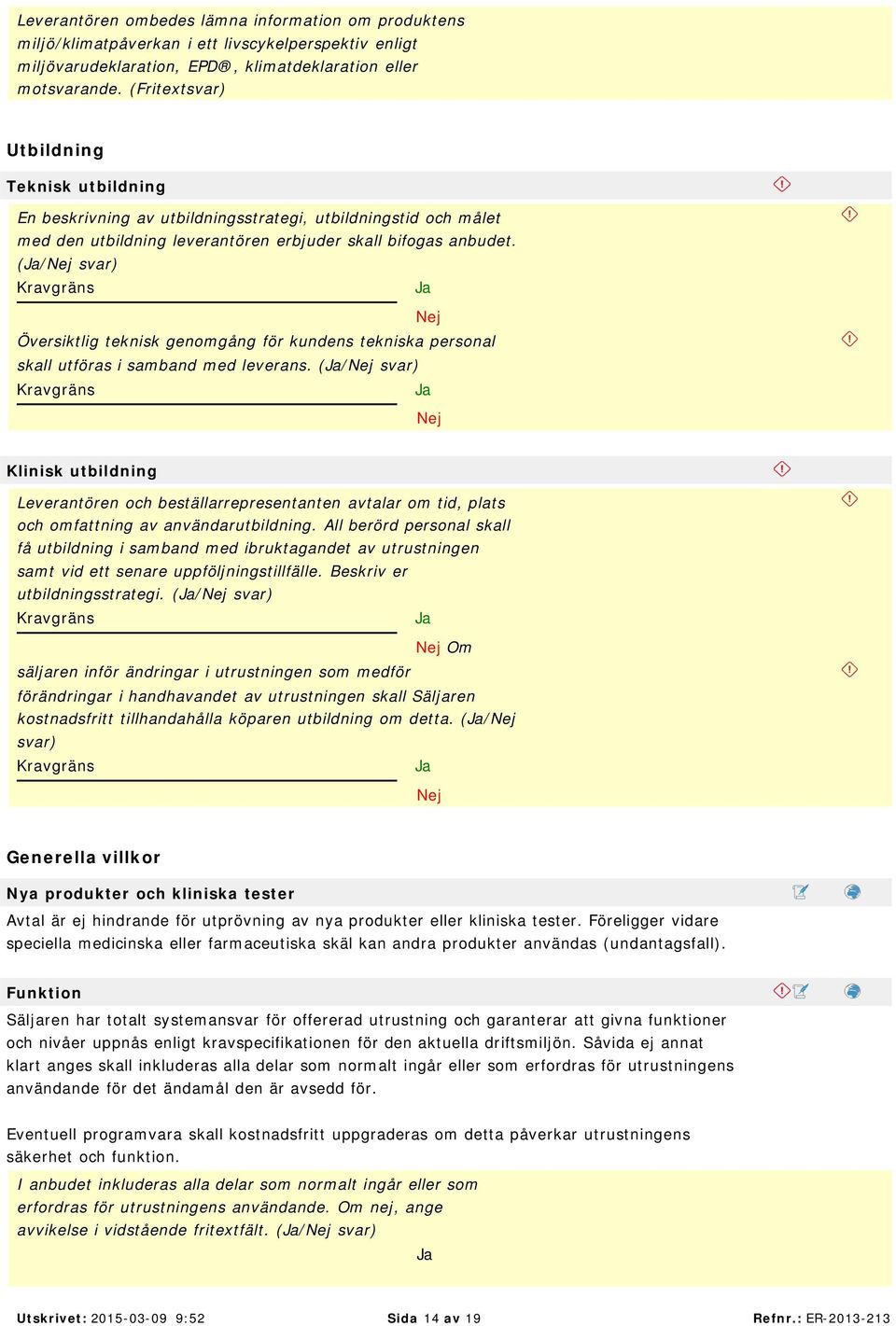 (/ Översiktlig teknisk genomgång för kundens tekniska personal skall utföras i samband med leverans.