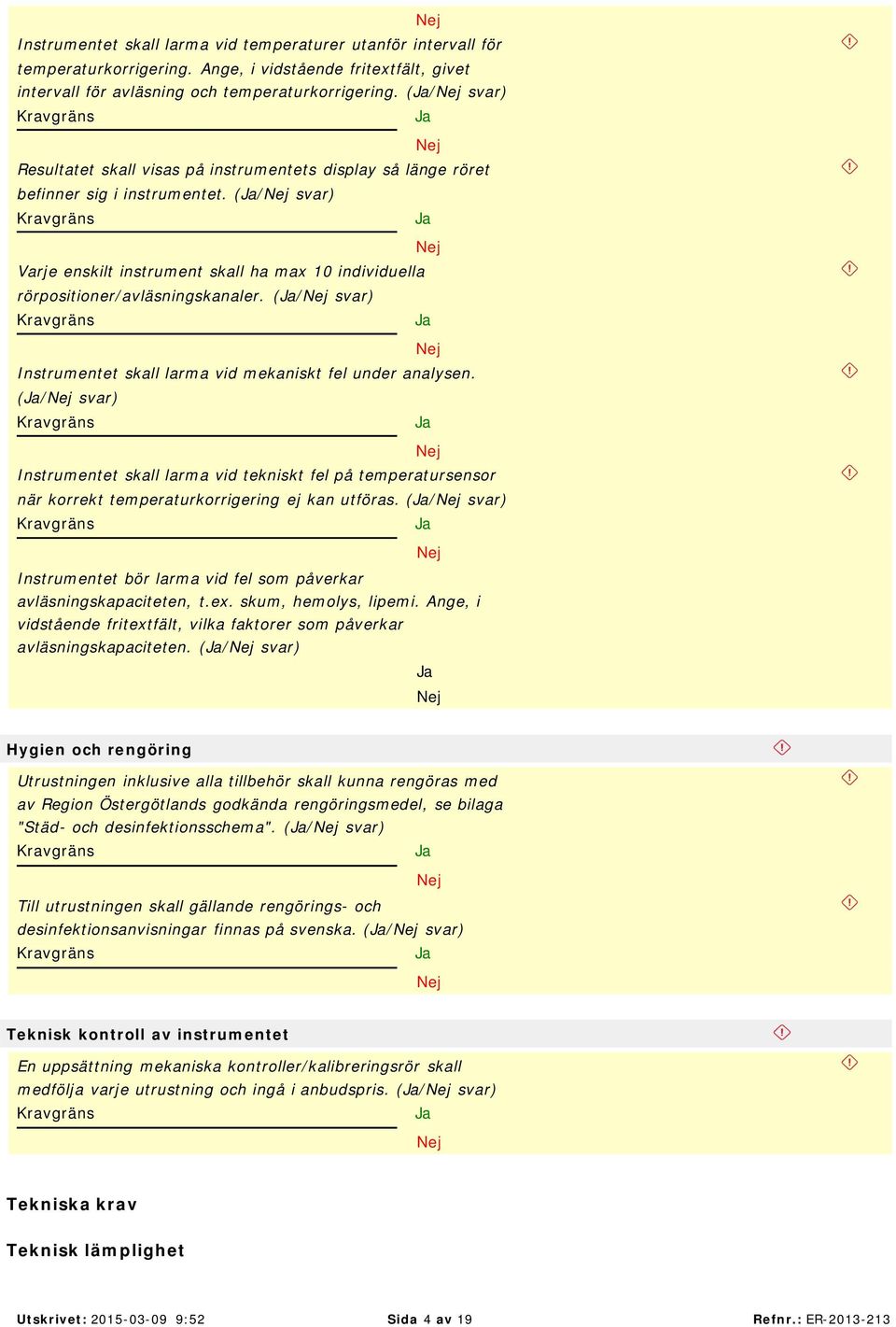 (/ Instrumentet skall larma vid mekaniskt fel under analysen. (/ Instrumentet skall larma vid tekniskt fel på temperatursensor när korrekt temperaturkorrigering ej kan utföras.