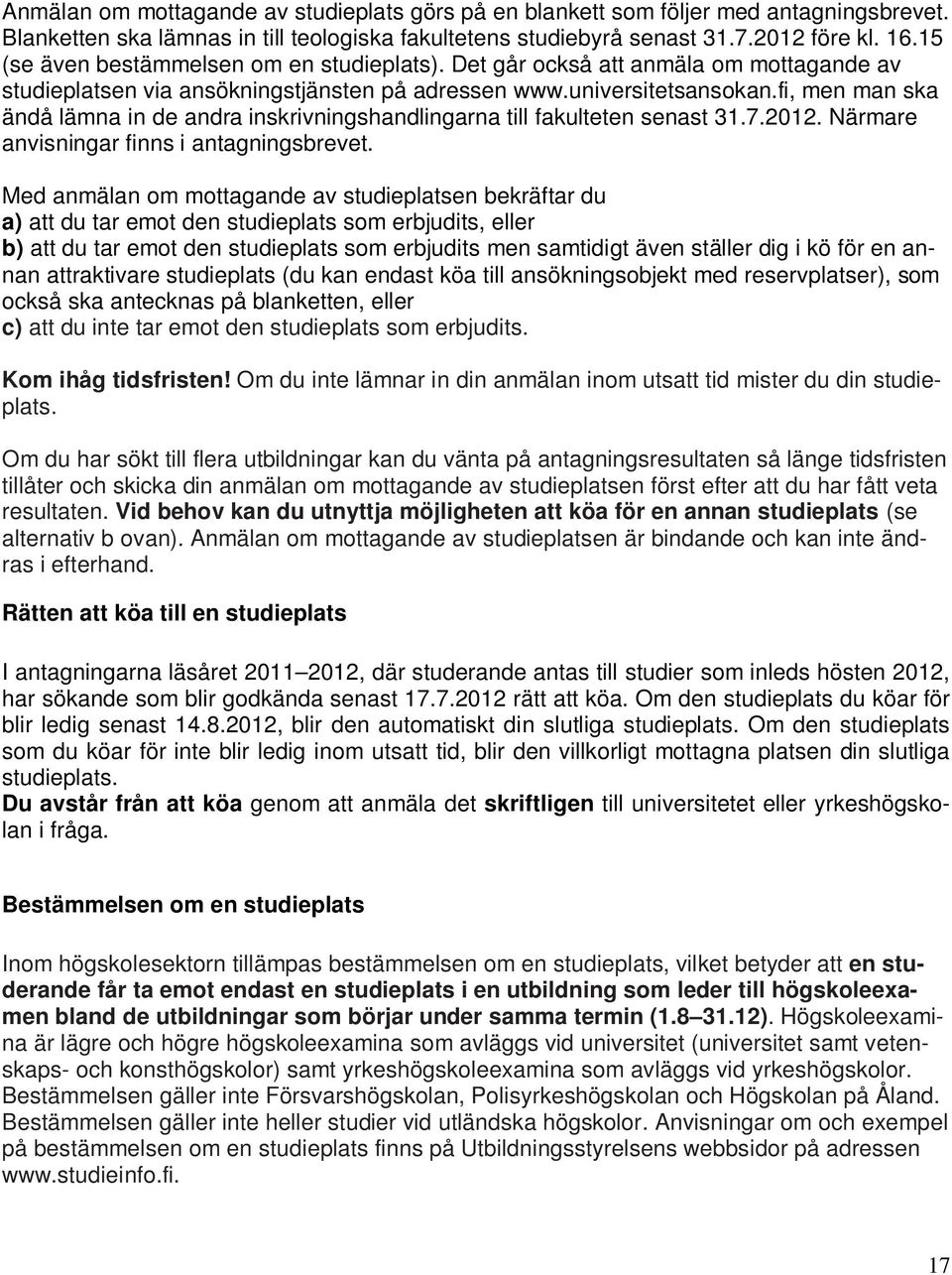 fi, men man ska ändå lämna in de andra inskrivningshandlingarna till fakulteten senast 31.7.2012. Närmare anvisningar finns i antagningsbrevet.