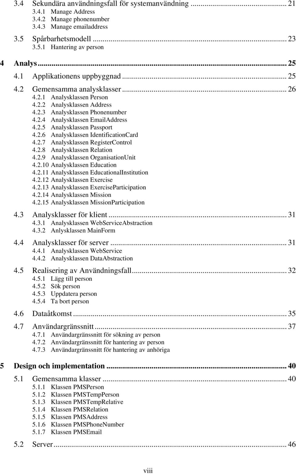 2.6 Analysklassen IdentificationCard 4.2.7 Analysklassen RegisterControl 4.2.8 Analysklassen Relation 4.2.9 Analysklassen OrganisationUnit 4.2.10 Analysklassen Education 4.2.11 Analysklassen EducationalInstitution 4.