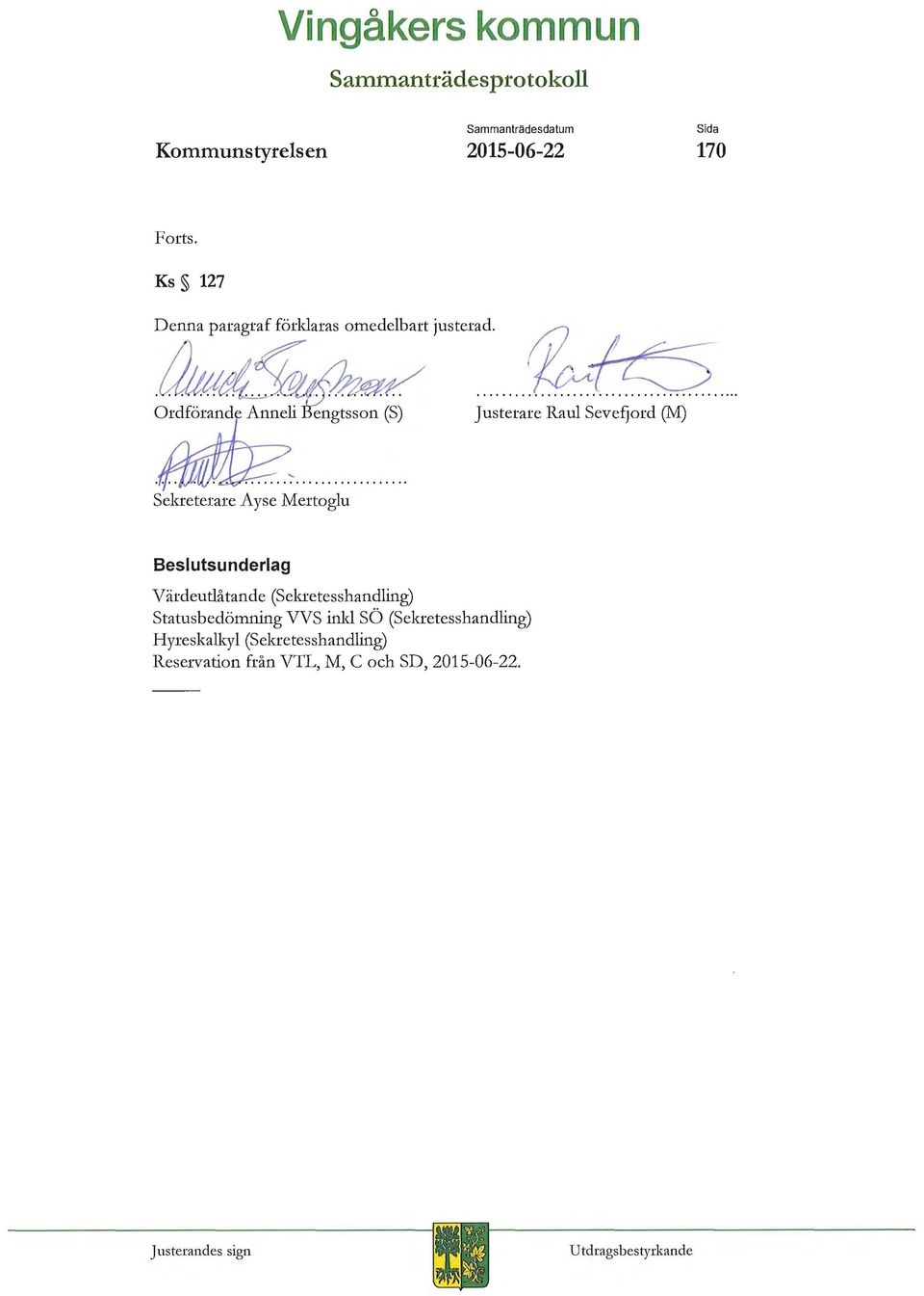 Ks 127 Justerare Raul Sevefjord (M) Beslutsunderlag Värdeutlåtand e (Sekretesshandling)