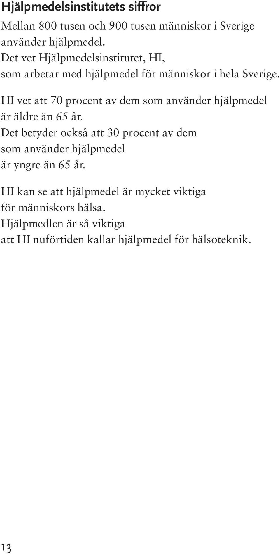 HI vet att 70 procent av dem som använder hjälpmedel är äldre än 65 år.