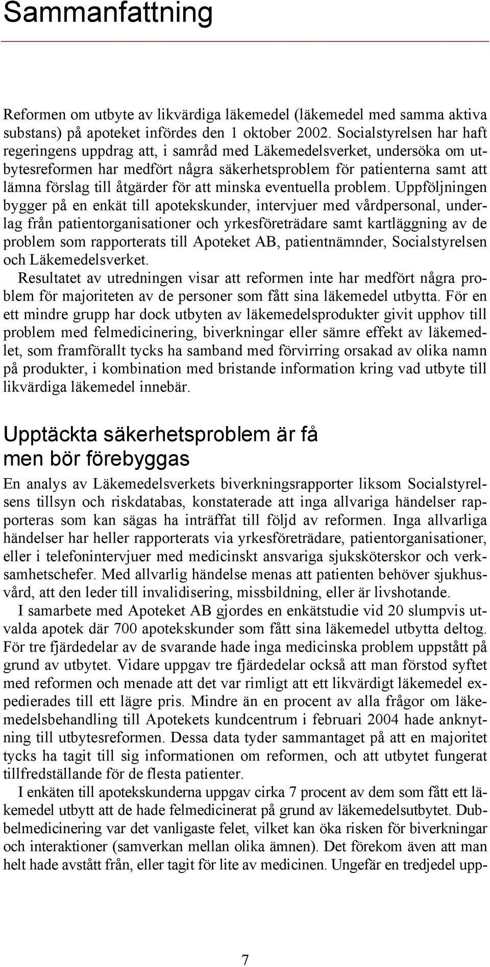 för att minska eventuella problem.