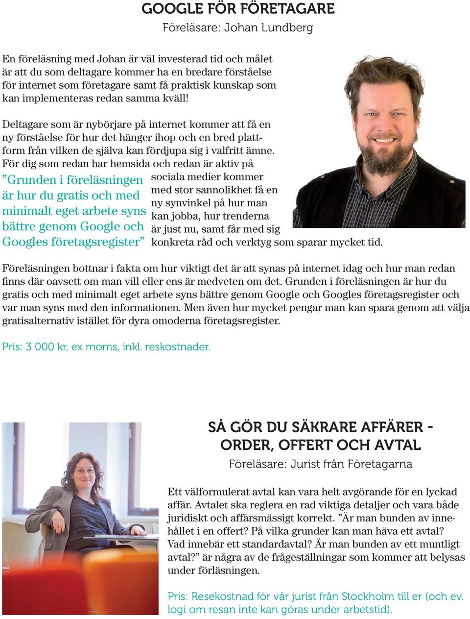 Deltagare som är nybörjare på internet kommer att få en ny förståelse för hur det hänger ihop och en bred plattform från vilken de själva kan fördjupa sig i valfritt ämne.