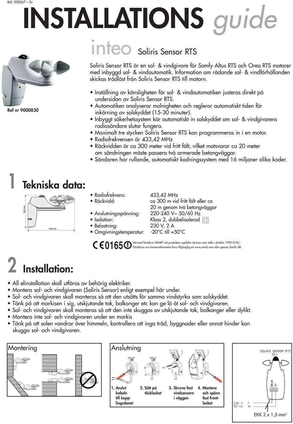 Ref nr 9000830 Inställning av känsligheten för sol- & vindautomatiken justeras direkt på undersidan av Soliris Sensor RTS.