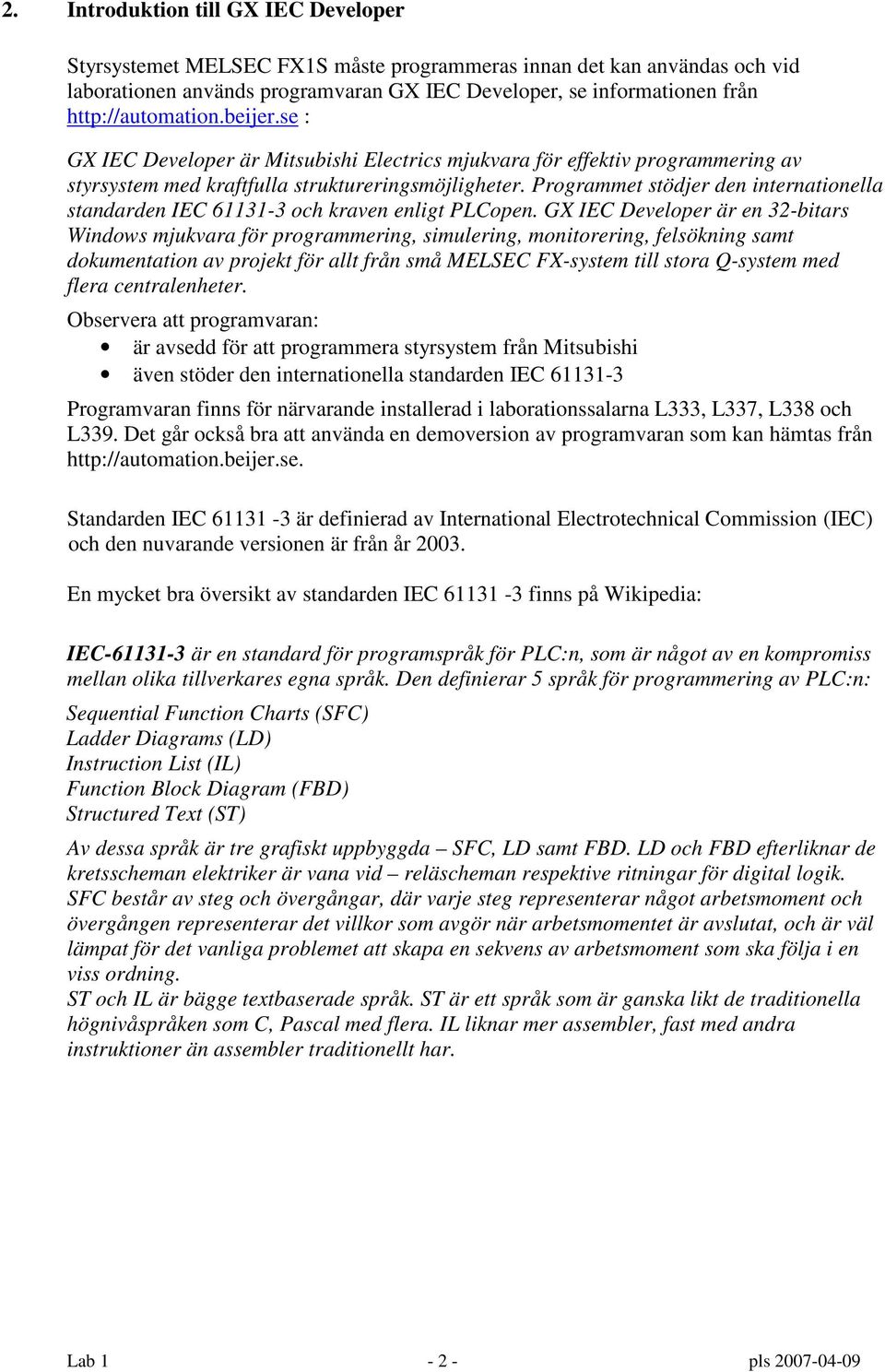 Programmet stödjer den internationella standarden IEC 61131-3 och kraven enligt PLCopen.