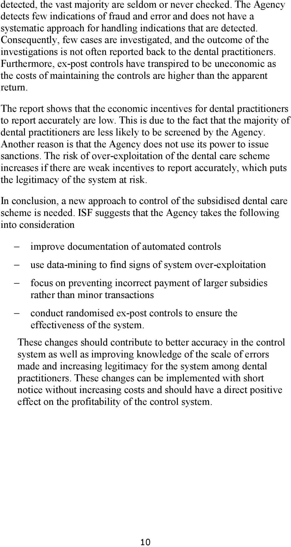 Furthermore, ex-post controls have transpired to be uneconomic as the costs of maintaining the controls are higher than the apparent return.