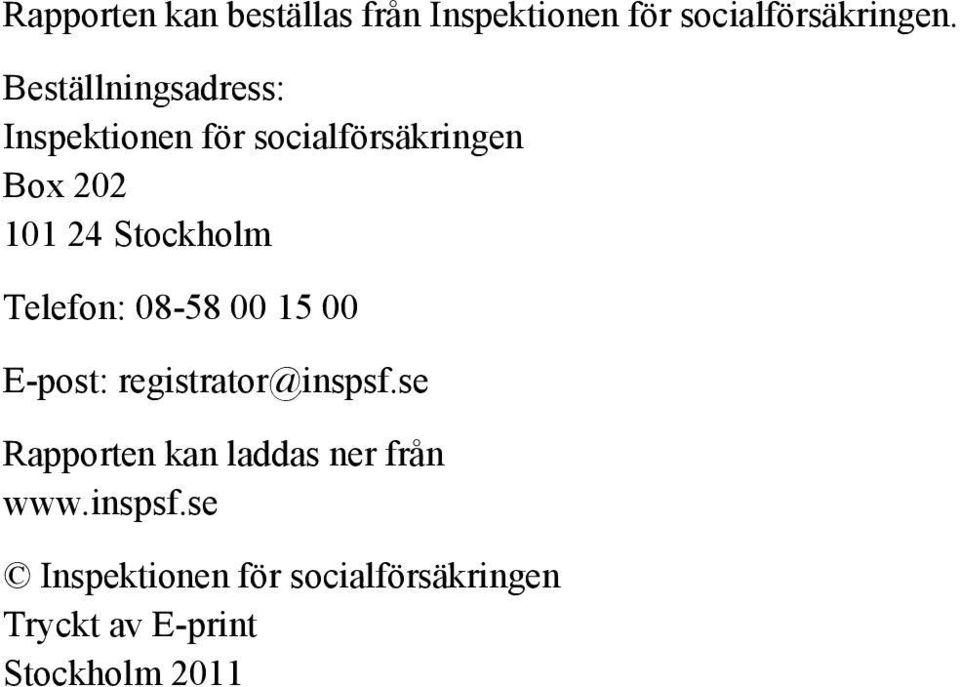 Stockholm Telefon: 08-58 00 15 00 E-post: registrator@inspsf.