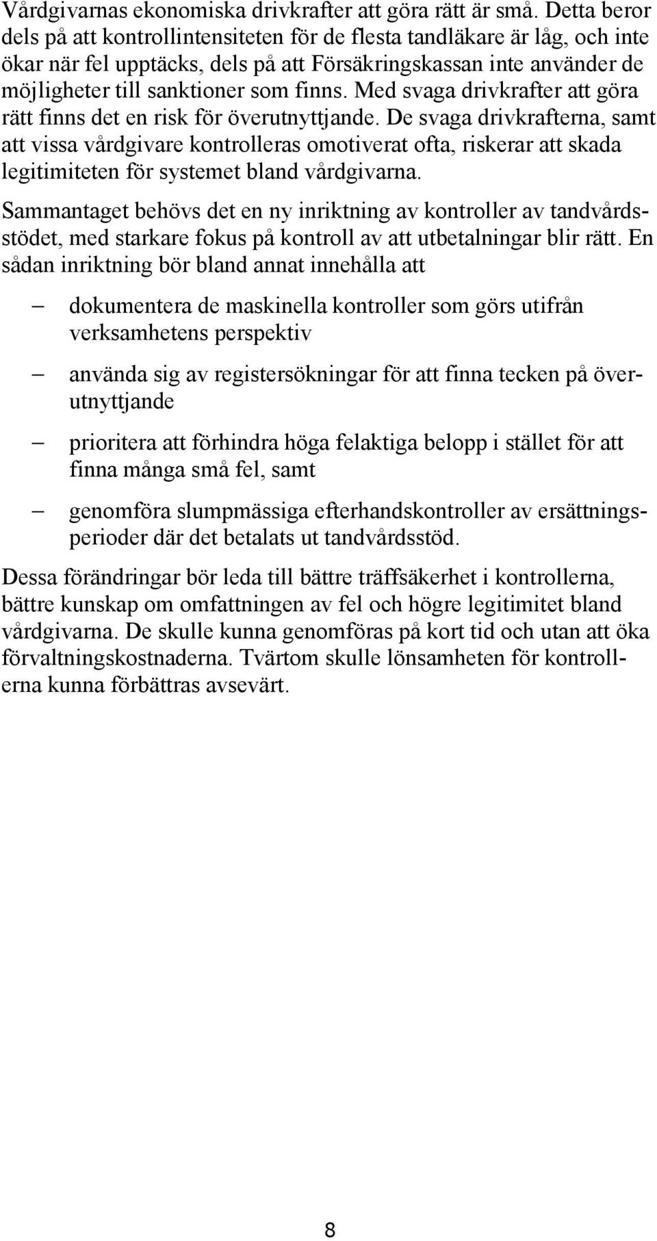 Med svaga drivkrafter att göra rätt finns det en risk för överutnyttjande.