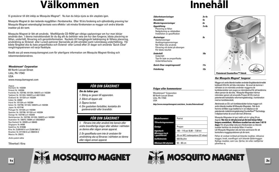 Mosquito Magnet är lätt att använda. Medföljande CD-ROM ger viktiga upplysningar om hur man börjar använda den.