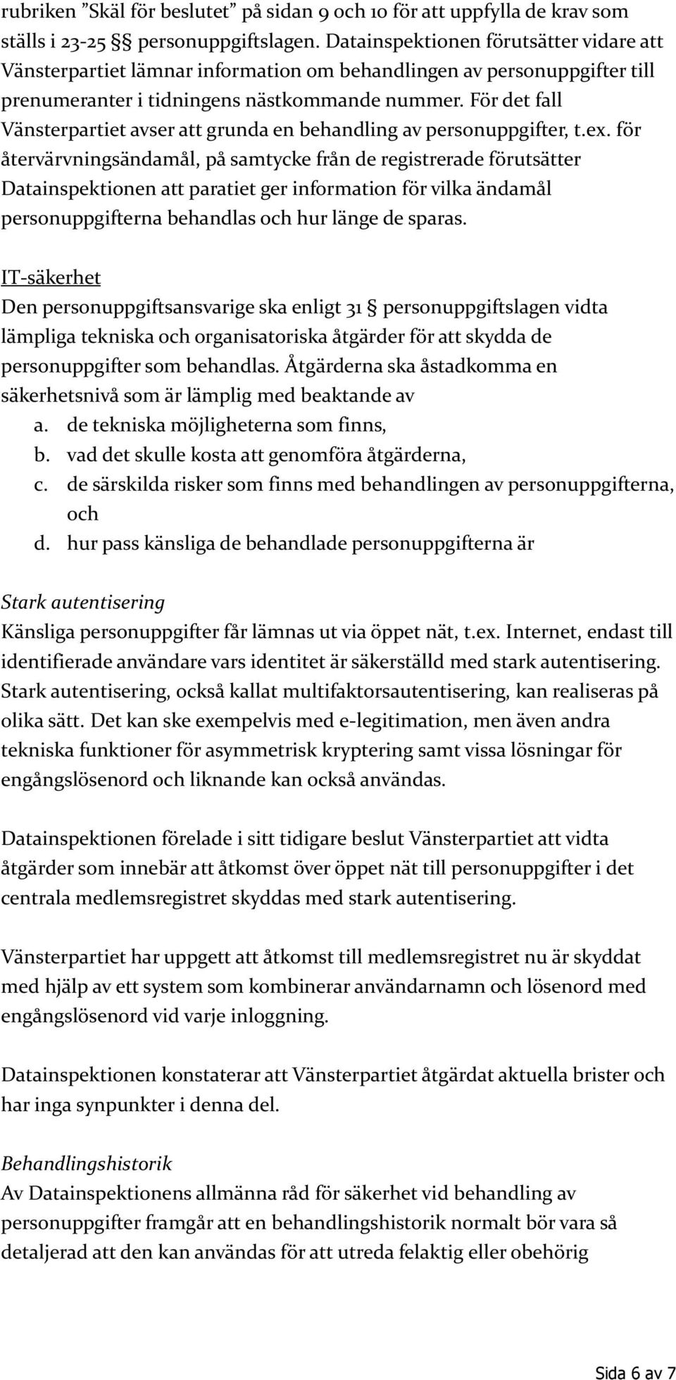 För det fall Vänsterpartiet avser att grunda en behandling av personuppgifter, t.ex.