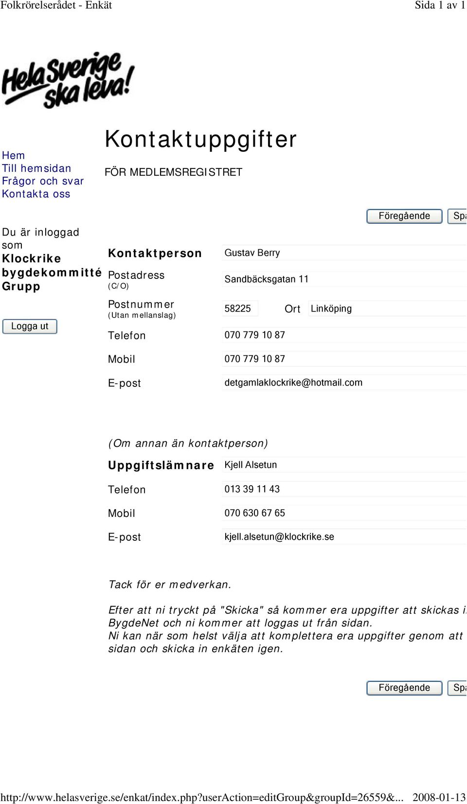 com (Om annan än kontaktperson) Uppgiftslämnare Kjell Alsetun Telefon 013 39 11 43 Mobil 070 630 67 65 E-post kjell.alsetun@klockrike.