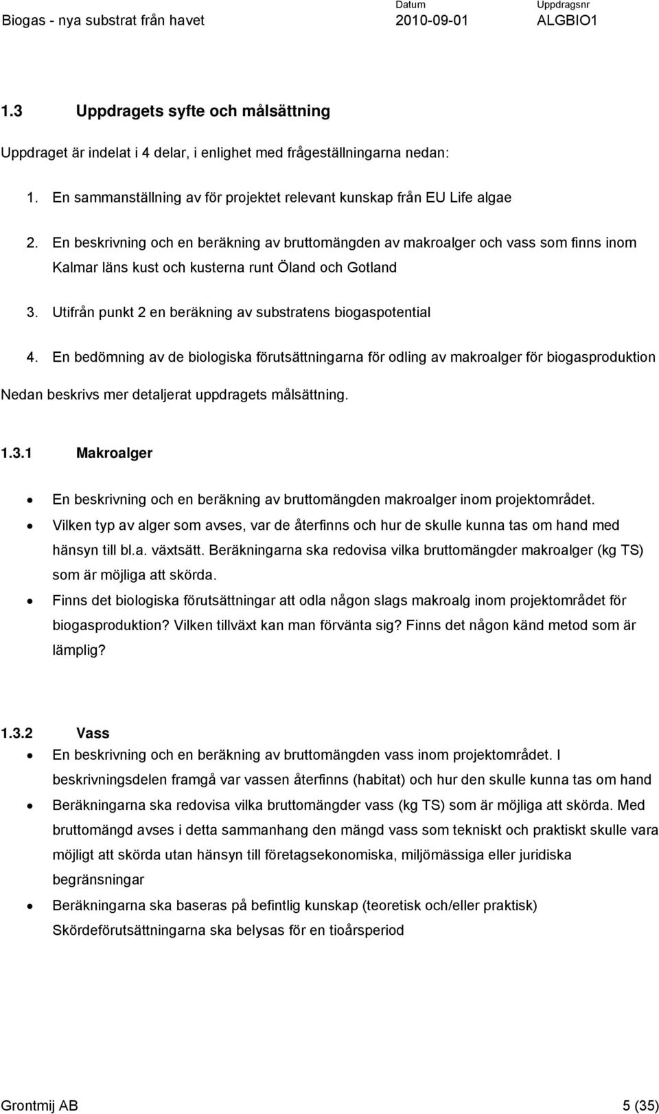 Utifrån punkt 2 en beräkning av substratens biogaspotential 4.