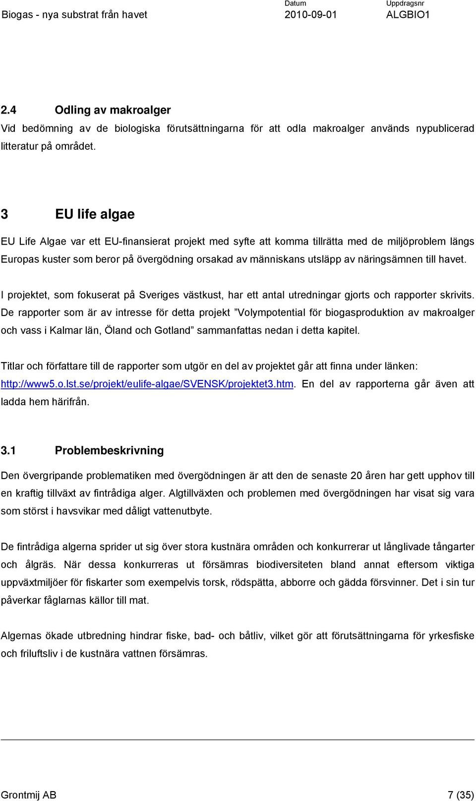 näringsämnen till havet. I projektet, som fokuserat på Sveriges västkust, har ett antal utredningar gjorts och rapporter skrivits.