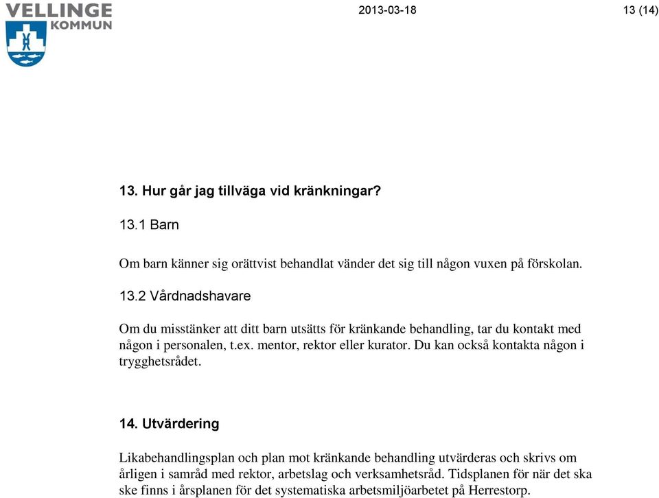 mentor, rektor eller kurator. Du kan också kontakta någon i trygghetsrådet. 14.