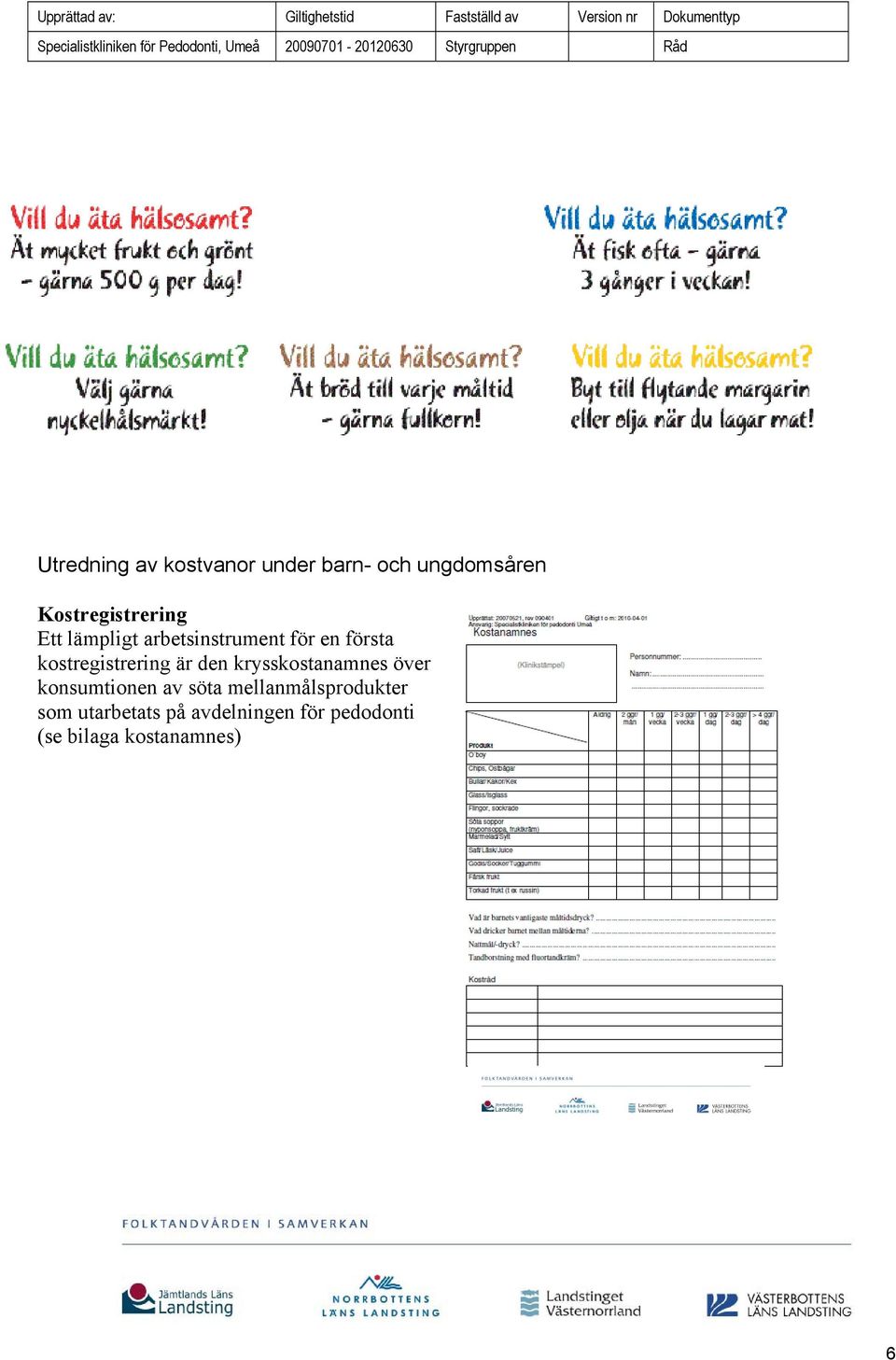 kostregistrering är den krysskostanamnes över konsumtionen av söta