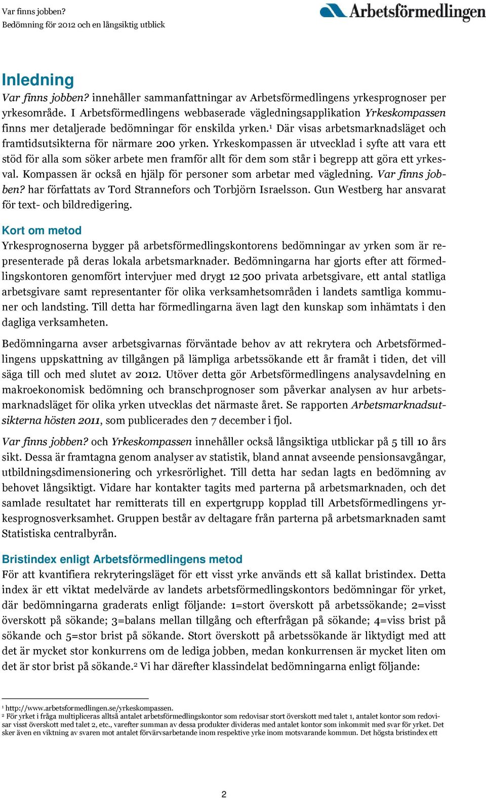 1 Där visas arbetsmarknadsläget och framtidsutsikterna för närmare 200 yrken.