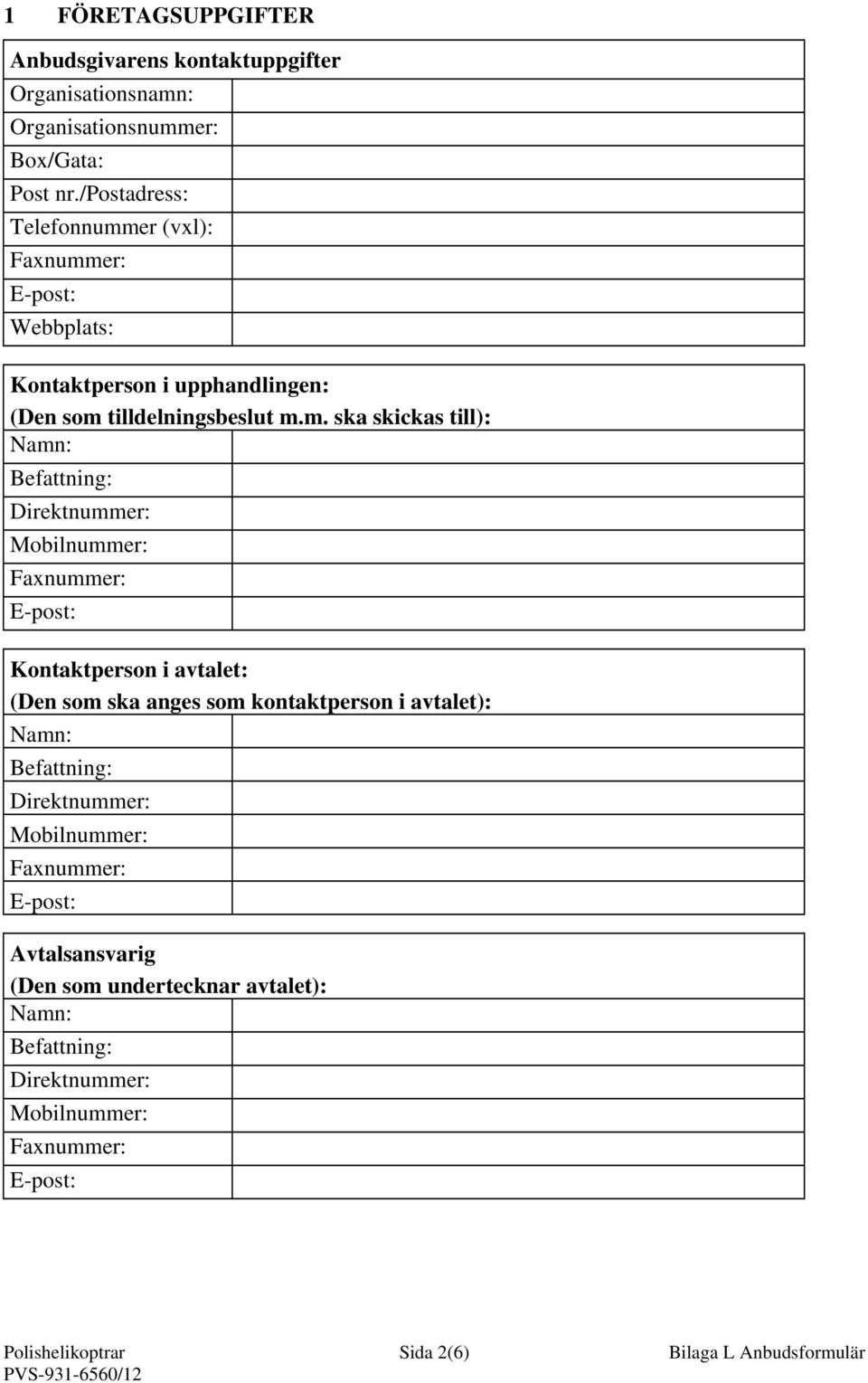 m. ska skickas till): Namn: : Direktnummer: Mobilnummer: Kontaktperson i avtalet: (Den som ska anges