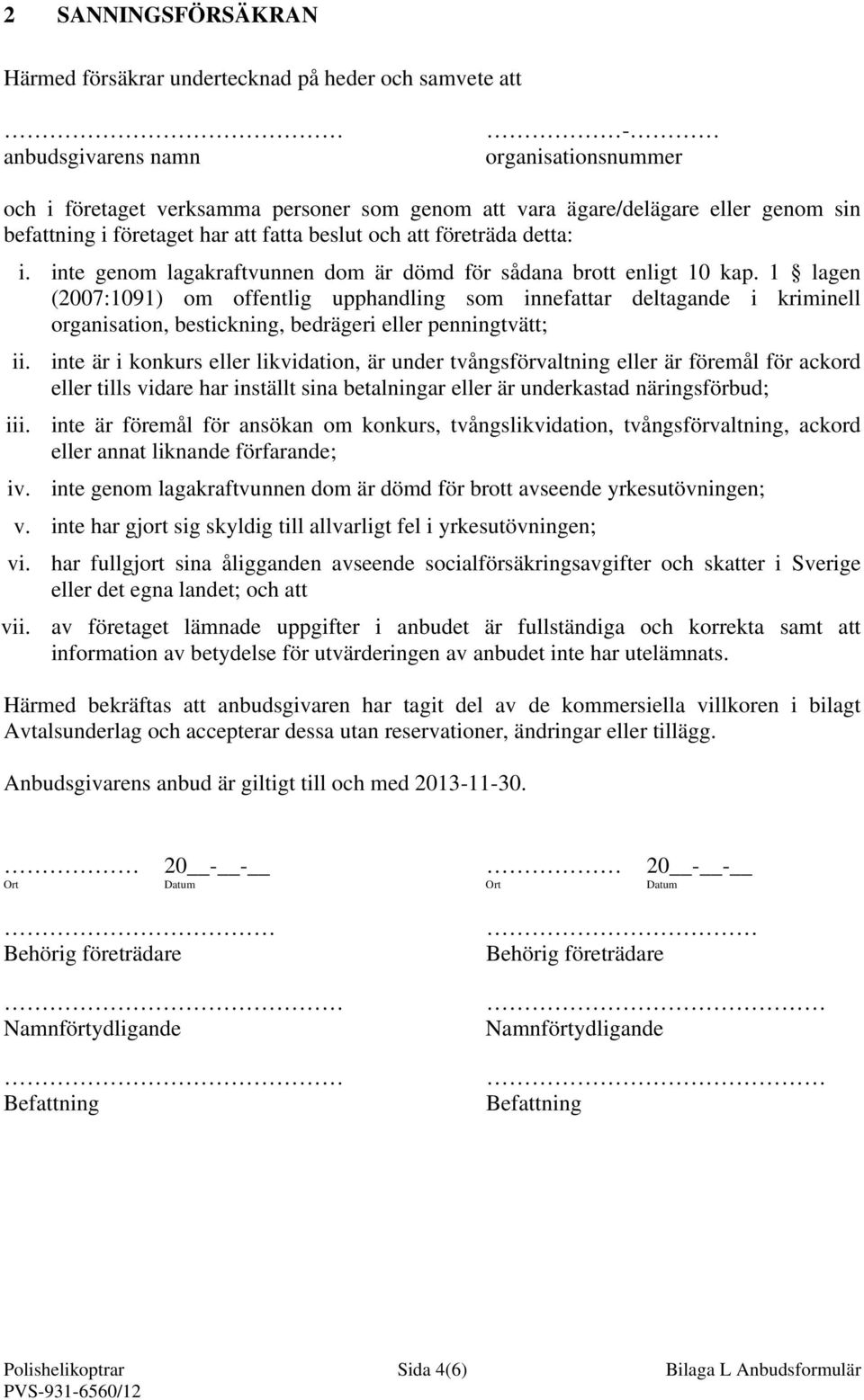 1 lagen (2007:1091) om offentlig upphandling som innefattar deltagande i kriminell organisation, bestickning, bedrägeri eller penningtvätt; ii.