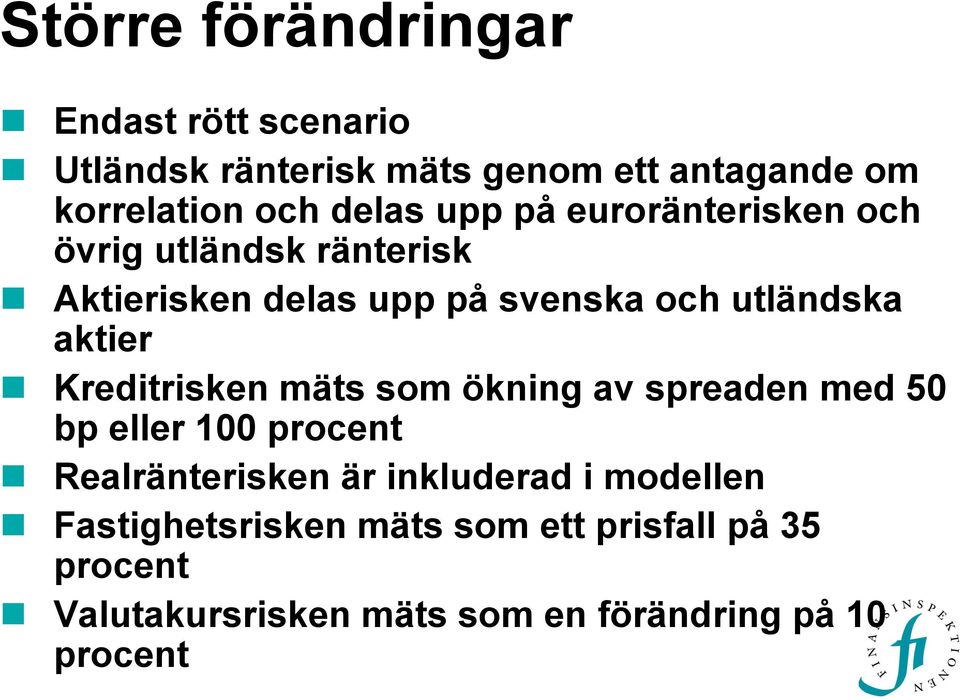 aktier Kreditrisken mäts som ökning av spreaden med 50 bp eller 100 procent Realränterisken är inkluderad i